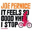 JOE PERNICE - IT FEELS SO GOOD WHEN I STOP (VINYL) Sale